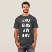 Zijn mijn Skis Oké Winter Funny Skiing? T-shirt (Voorkant volledig)