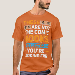 Zijn Niet De Comic Book Verzamelaars Die Je Zoekt  T-shirt