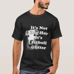 Zijn niet-Dog HAAR zijn Pitbull Glitter T-shirt