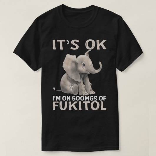 Zijn OK IM op 500mgs van Fukitol olifant T-shirt (Design voorkant)