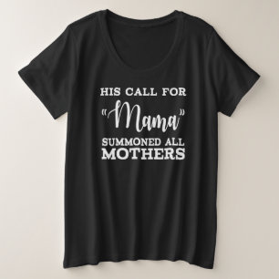 Zijn oproep tot "mama" bracht alle moeders op de h grote maat t-shirt