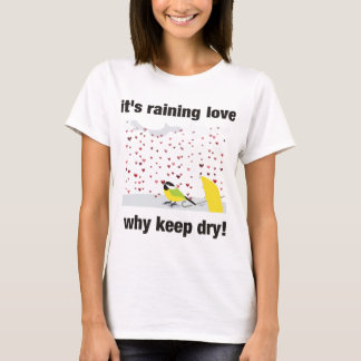 Zijn regenliefde, waarom droog houden? t-shirt