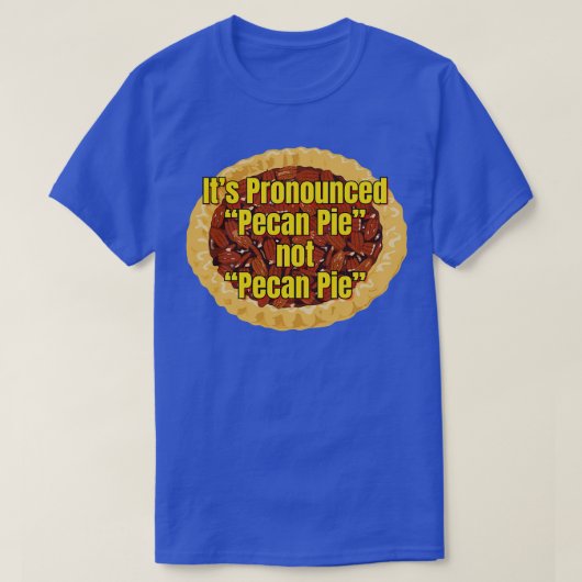 Zijn uitgesproken Pecan Pie TShirt (Design voorkant)