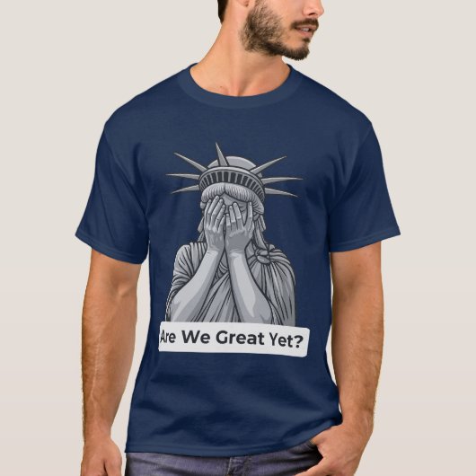 Zijn we al geweldig? Anti-Trump Vrijheidsbeeld T-shirt (Voorkant)