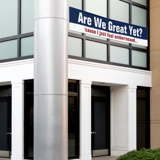 Zijn we al geweldig? Omdat ik me gewoon schaam Spandoek (Buitenkant Gebouw)