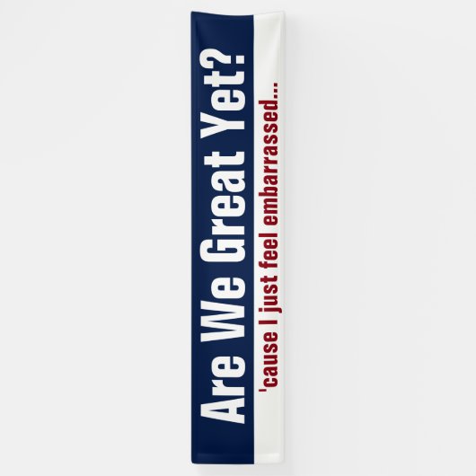 Zijn we al geweldig? Omdat ik me gewoon schaam Spandoek (Verticaal)