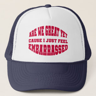 Zijn we al geweldig? Omdat ik me gewoon schaam Trucker Pet