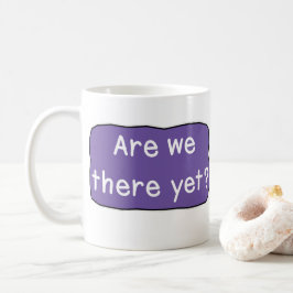 Zijn we er al? koffiemok