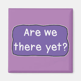 Zijn we er al? magneet