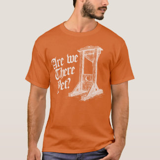 Zijn we er al Retro Cartoon Grappige Meme guilloti T-shirt