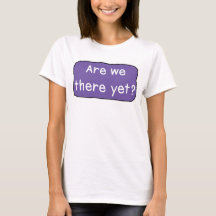 Zijn we er al? T-Shirt