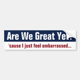 Zijn we nu eindelijk geweldig? Ik voel me gewoon v Bumpersticker