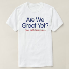 Zijn we nu eindelijk geweldig? Ik voel me gewoon v T-shirt
