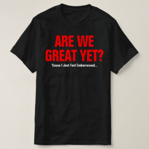 Zijn we nu eindelijk geweldig? Ik voel me gewoon v T-shirt
