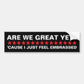 Zijn we nu eindelijk geweldig omdat ik me gewoon s bumpersticker (Voorkant)