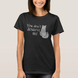 Zilveren Grijs Glanzende Kat Je Verdient Me Niet T T-shirt