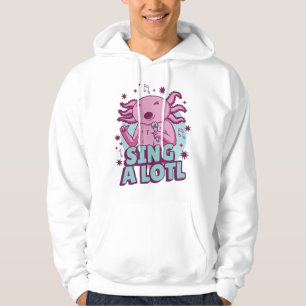 Zing a lotl Singing Axolotl Hoodie