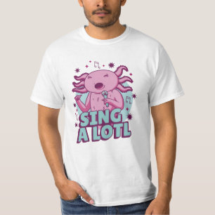 Zing a lotl Singing Axolotl T-shirt