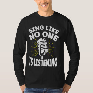 Zingen alsof niemand naar karaoke luistert t-shirt