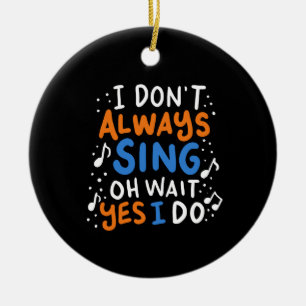 Zingend - ik zing niet altijd keramisch ornament