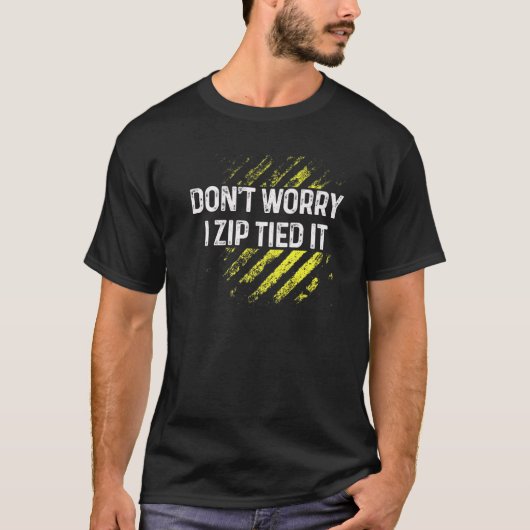 Zip Tie Don't Worry I Zip Tied It Car Guy T-shirt (Voorkant)