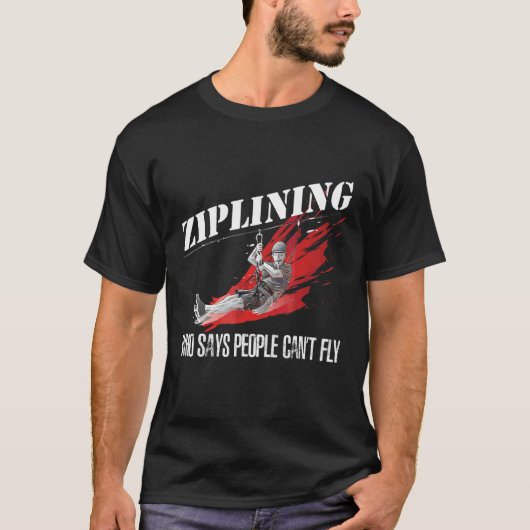 Ziplining die zegt dat mensen niet extreem Ziplin  T-shirt (Voorkant)