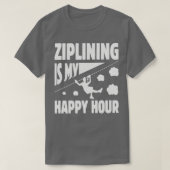 Ziplining is mijn happy hour boeiende ontwerp met t-shirt (Design voorkant)