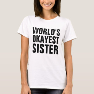 ZISTER "WORLD'S OKAYEST SISTER" T-SHIRTS
