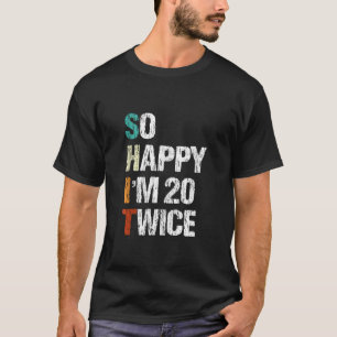 Zo blij ben ik 20 Tweemaal Grappig 40e Verjaardag  T-shirt