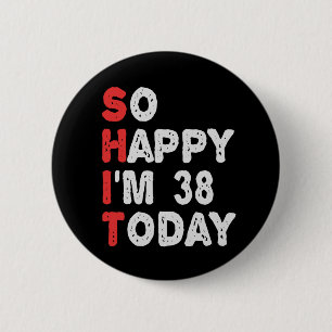 Zo blij ben ik vandaag 38e grappige Birthday Gift  Ronde Button 5,7 Cm
