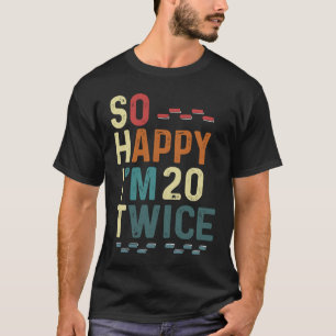 Zo blij dat ik 20 twee keer 40 jaar Humor leuk gra T-shirt