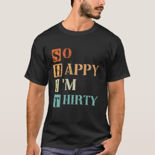 Zo blij dat ik 30e verjaardag 30 jaar oud ben t-shirt