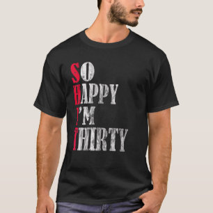 Zo blij dat ik 30ste verjaardag 30 jaar oud b d t-shirt