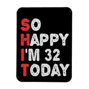 Zo blij dat ik 32e ben vandaag grappige Birthday G Magneet