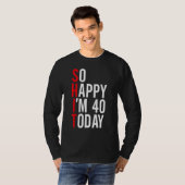 Zo blij dat ik 40 ben vandaag grappige 40ste verja t-shirt (Voorkant volledig)