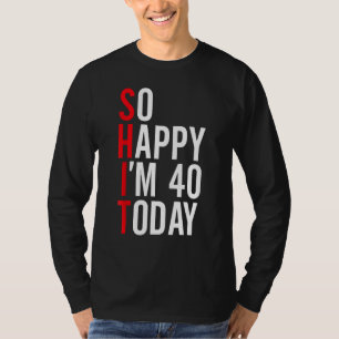 Zo blij dat ik 40 ben vandaag grappige 40ste verja t-shirt