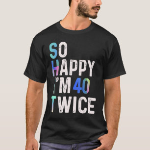 Zo blij dat ik 40 twee keer 80ste verjaardag plezi t-shirt
