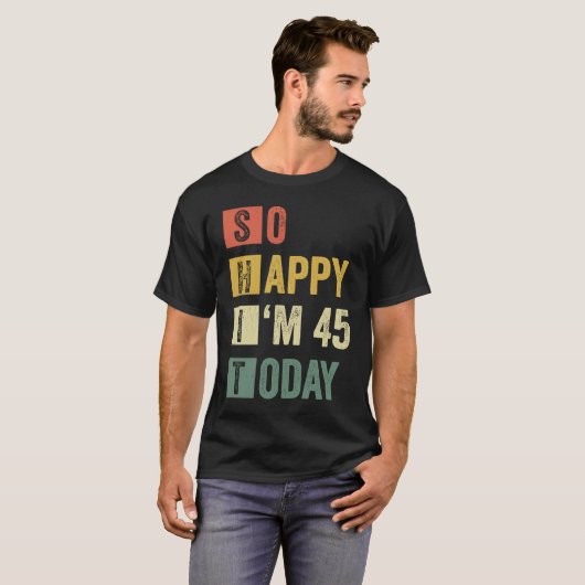 Zo blij dat ik 45 45e sarcastische verjaardag ben t-shirt (Voorkant volledig)