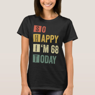 Zo blij dat ik 68 68ste Sarcastische verjaardag be T-shirt