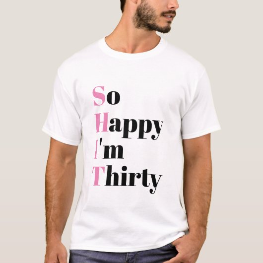 Zo blij dat ik dertig grappige 30e verjaardag ben t-shirt (Voorkant)