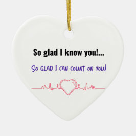 Zo blij dat ik je ken!... Zo blij dat ik op je kan Keramisch Ornament