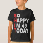 Zo blij dat ik vandaag 49e ben grappige Birthday G T-shirt (Voorkant)