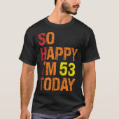 Zo blij dat ik vandaag 53 ben t-shirt (Voorkant)