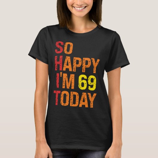 Zo blij dat ik vandaag 69 ben t-shirt (Voorkant)