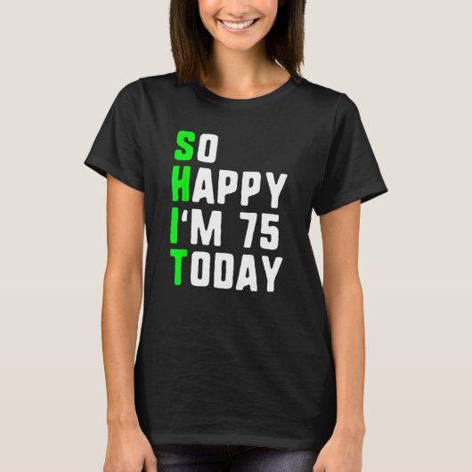 Zo blij dat ik vandaag 75 ben 75ste verjaardag jaa t-shirt (Voorkant)
