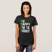 Zo blij dat ik vandaag 75 ben 75ste verjaardag jaa t-shirt (Voorkant volledig)