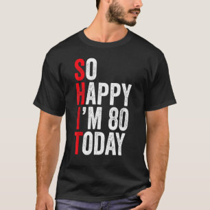 Zo blij dat ik vandaag 80 ben Grappige 80ste verja T-shirt