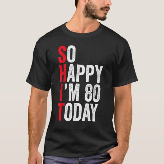 Zo blij dat ik vandaag 80 ben Grappige 80ste verja T-shirt (Voorkant)