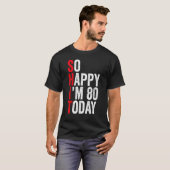 Zo blij dat ik vandaag 80 ben Grappige 80ste verja T-shirt (Voorkant volledig)