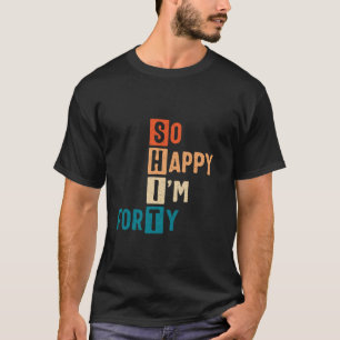 Zo blij dat ik veertig 40ste verjaardag grappig 40 t-shirt